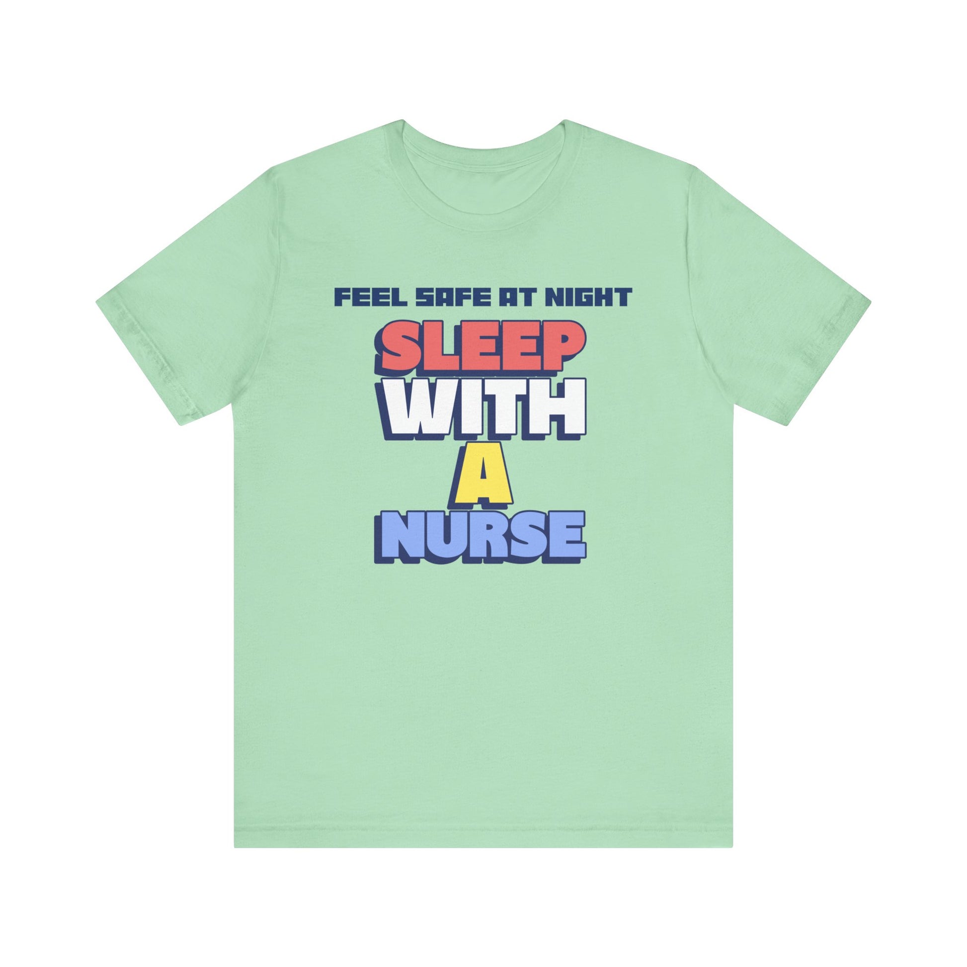 Feel Safe At Night Sleep With A Nurse™ Tee Design - Funny T-shirt for Nurses