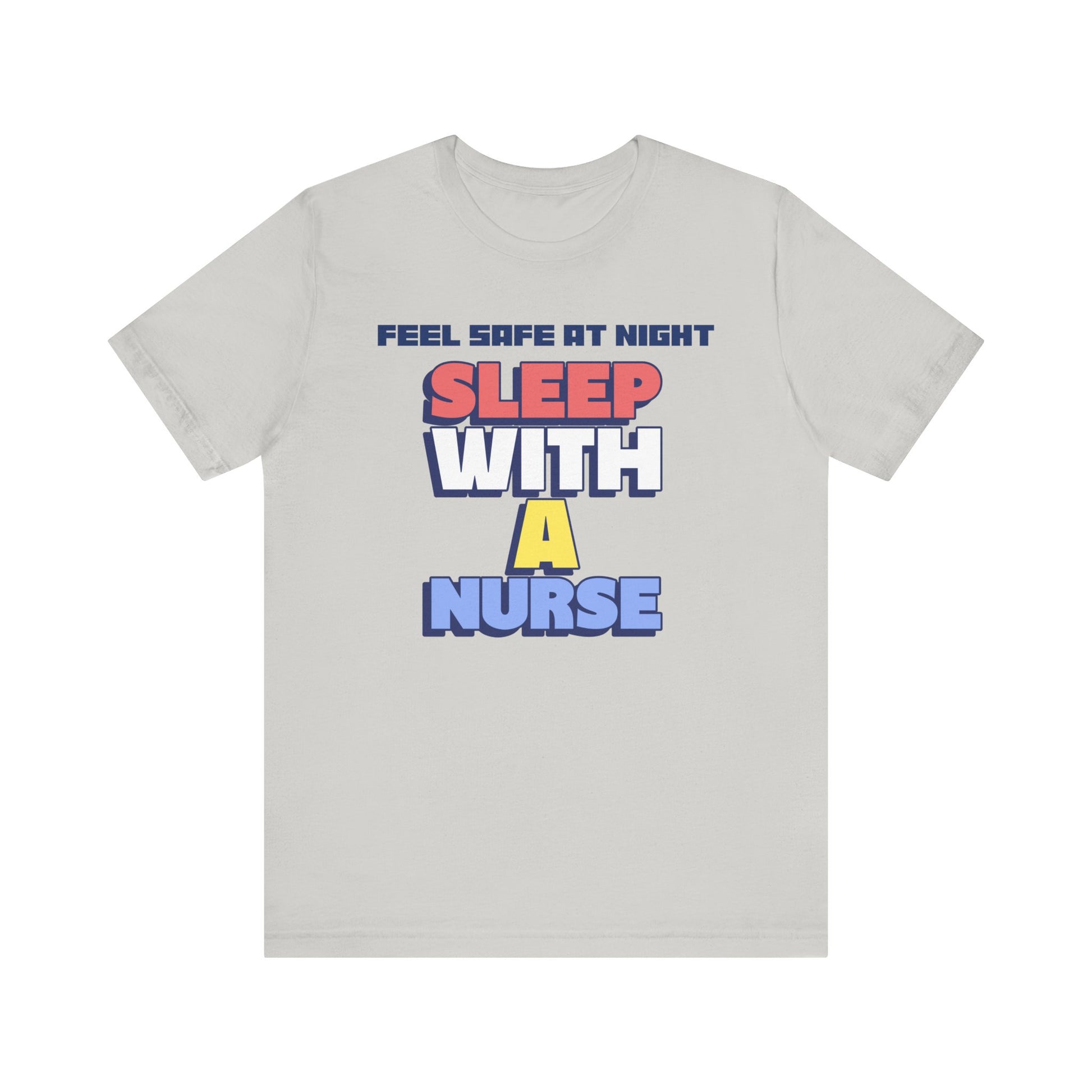 Feel Safe At Night Sleep With A Nurse™ Tee Design - Funny T-shirt for Nurses