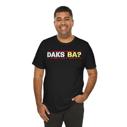 DAKS BA?™ Unisex Tee Design - Funny Filipino Humor