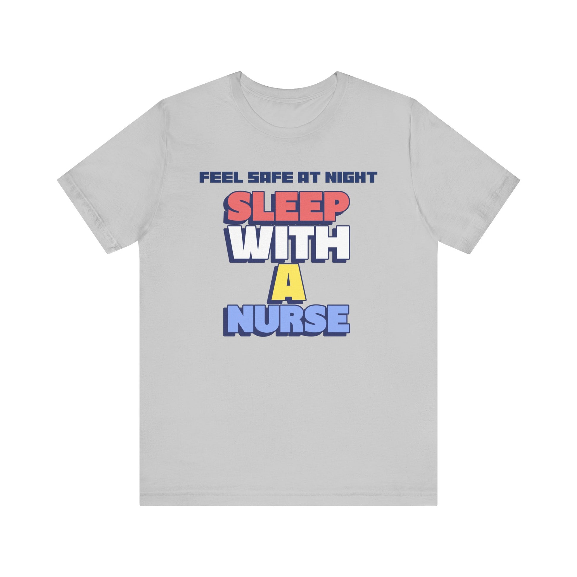 Feel Safe At Night Sleep With A Nurse™ Tee Design - Funny T-shirt for Nurses