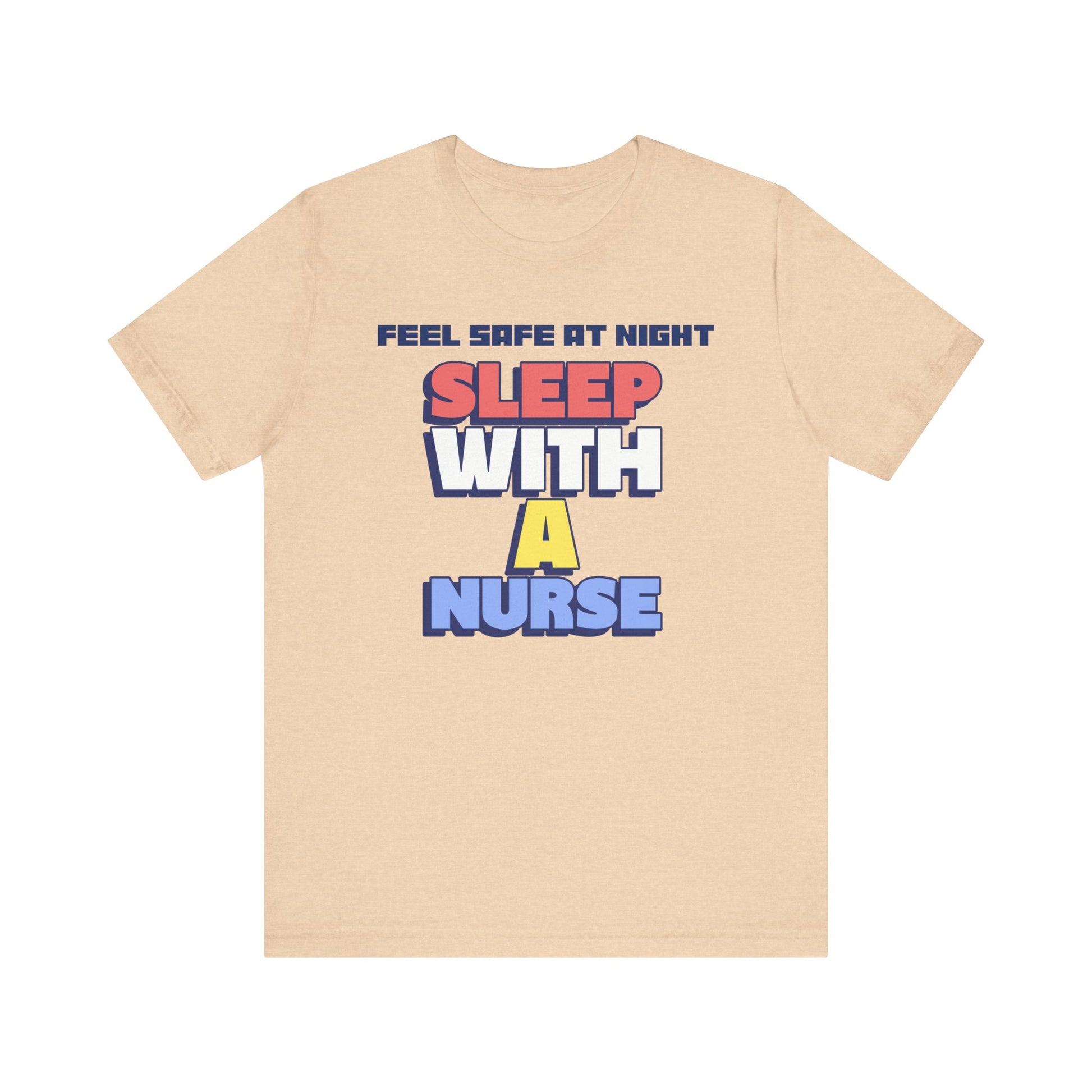 Feel Safe At Night Sleep With A Nurse™ Tee Design - Funny T-shirt for Nurses