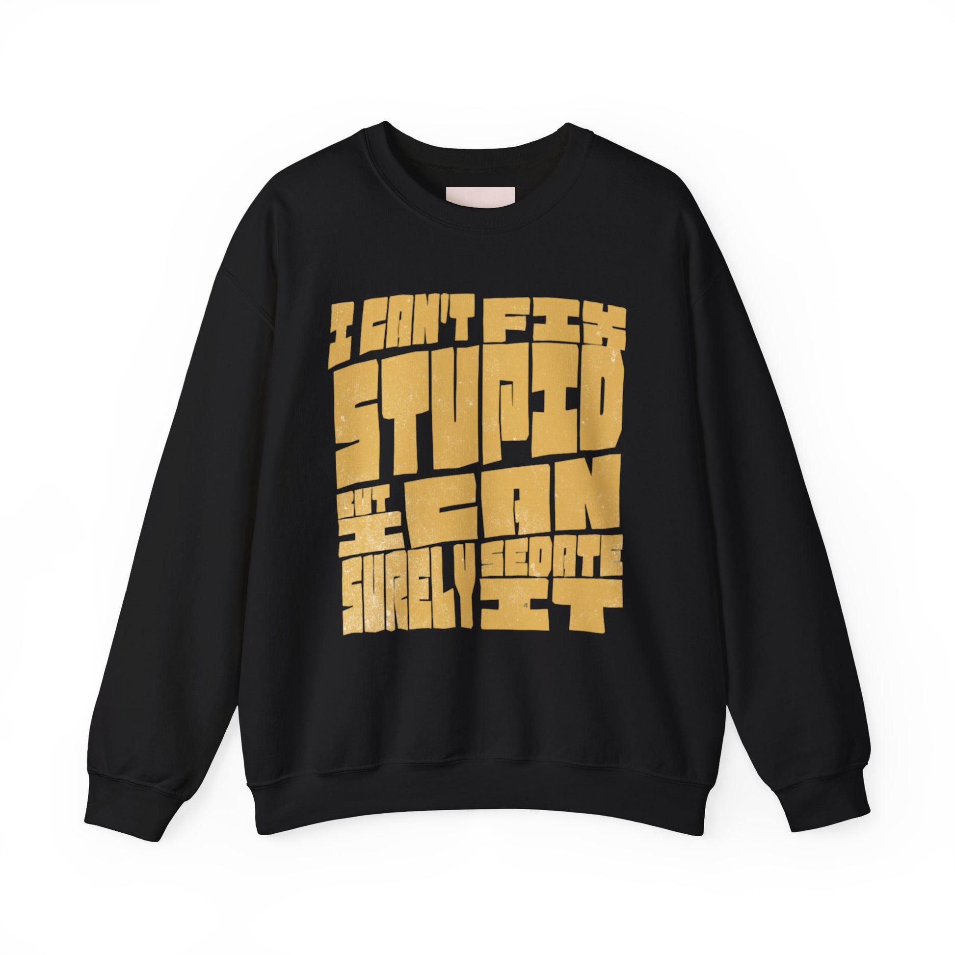 Funny Crewneck Sweatshirt - I Can't Fix Stupid