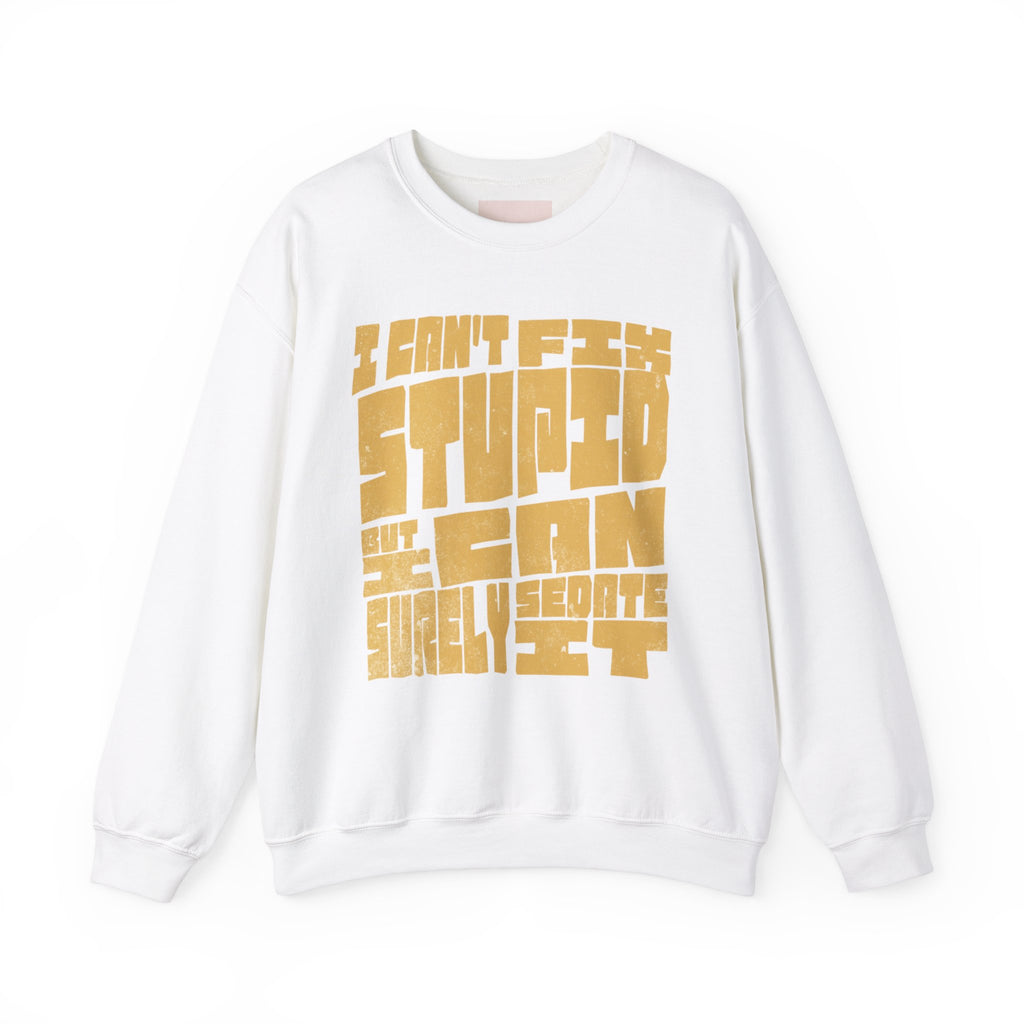 Funny Crewneck Sweatshirt - I Can't Fix Stupid