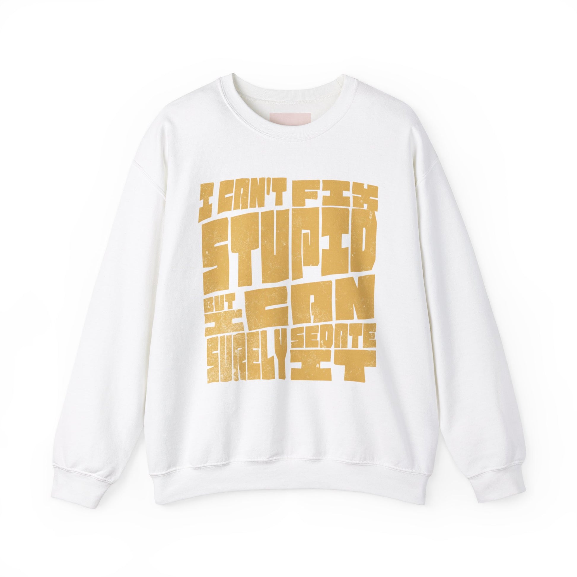 Funny Crewneck Sweatshirt - I Can't Fix Stupid