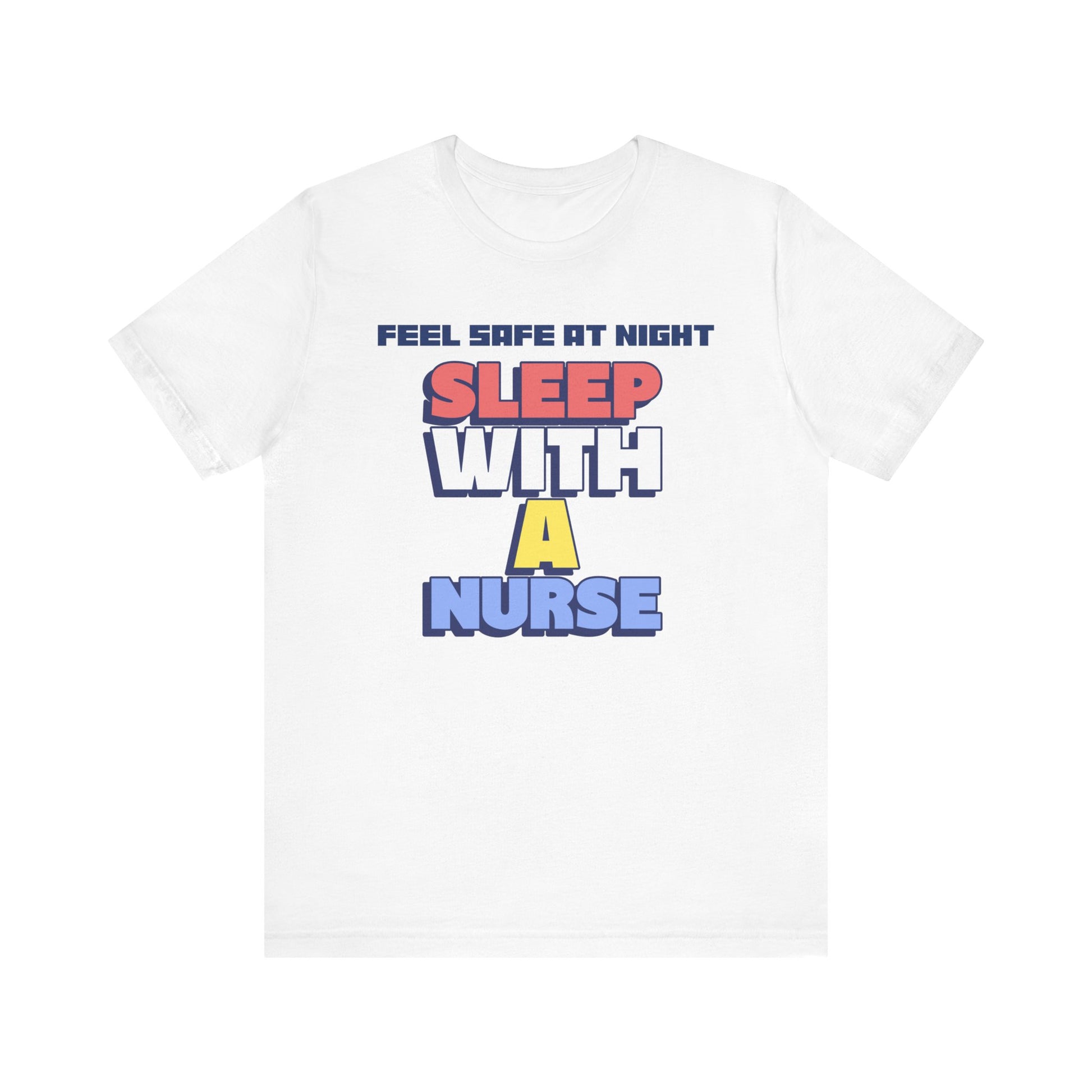 Feel Safe At Night Sleep With A Nurse™ Tee Design - Funny T-shirt for Nurses