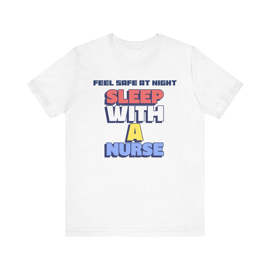 Feel Safe At Night Sleep With A Nurse™ Tee Design - Funny T-shirt for Nurses