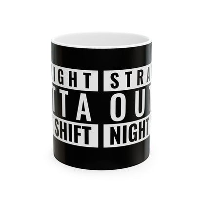 Straight Outta Night Shift Ceramic Mug - Perfect Coffee Cup for Shift Workers