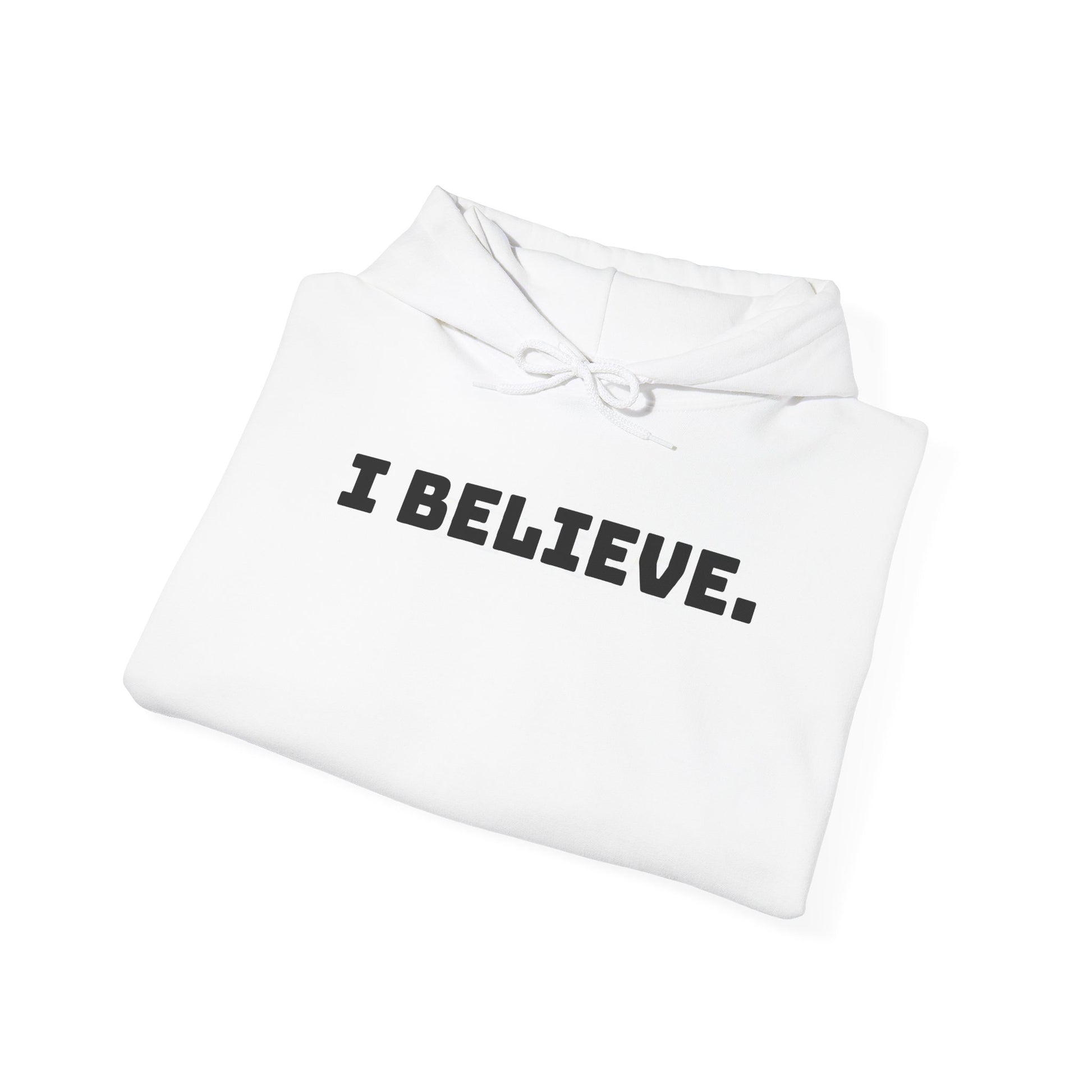 I Believe Hoodie —  Inspirational Pullover