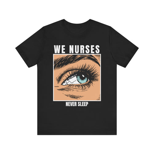 "We Nurses Never Sleep™" Graphic Tee Design - For Nurses and other Medical professionals