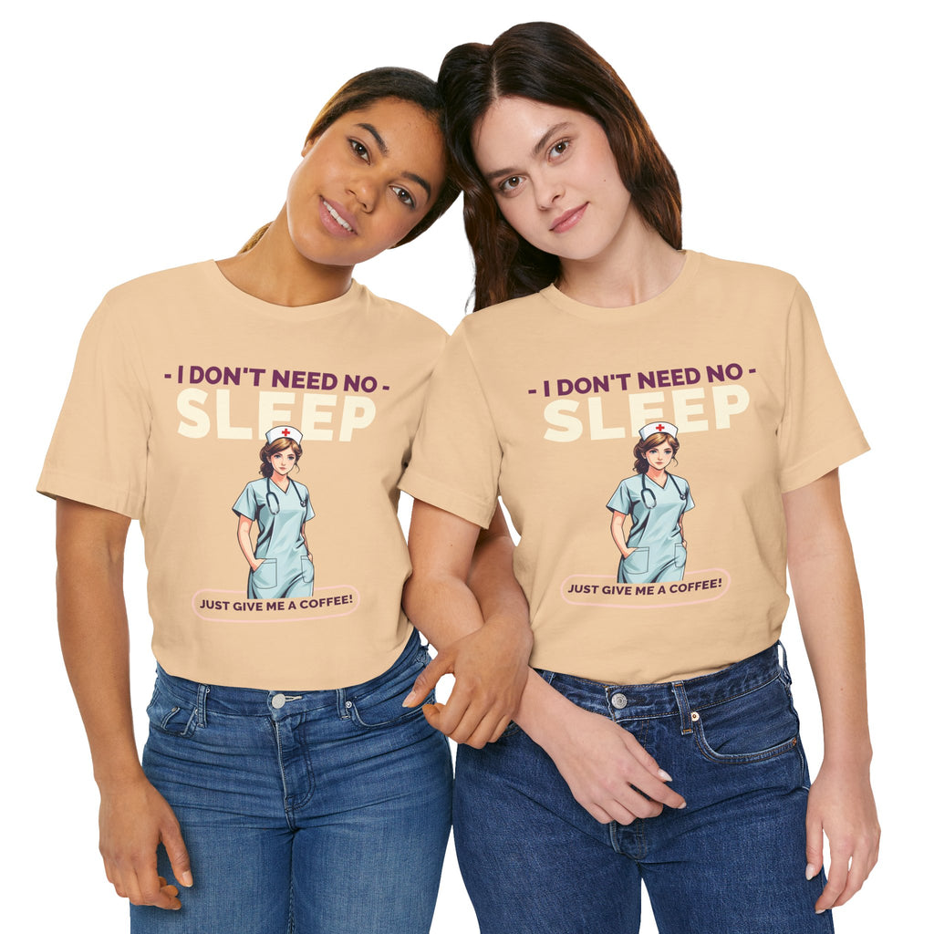 I Don't Need Sleep™ Tee Design - Perfect Gift for Nurses  and Healthcare Workers