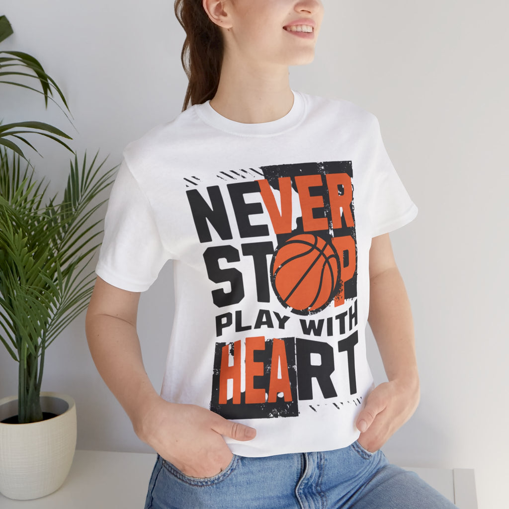 Never Stop Play With Heart Basketball T‑Shirt
