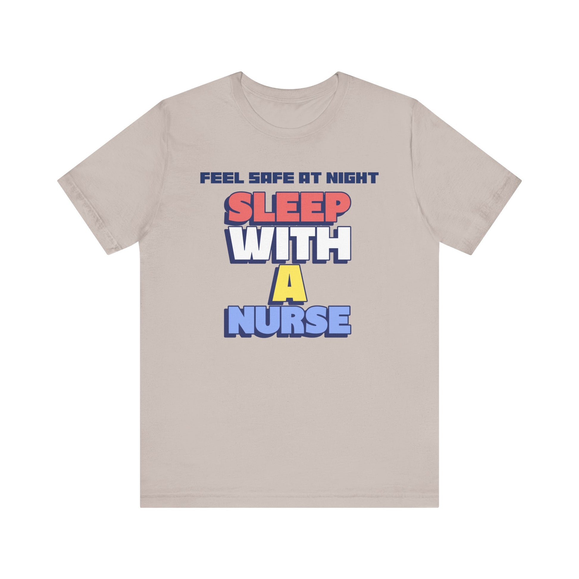 Feel Safe At Night Sleep With A Nurse™ Tee Design - Funny T-shirt for Nurses