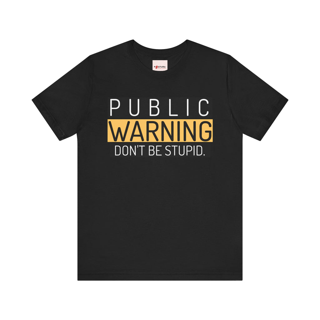 Don't Be Stupid Unisex Tee - Funny and Humorous T-shirt Design