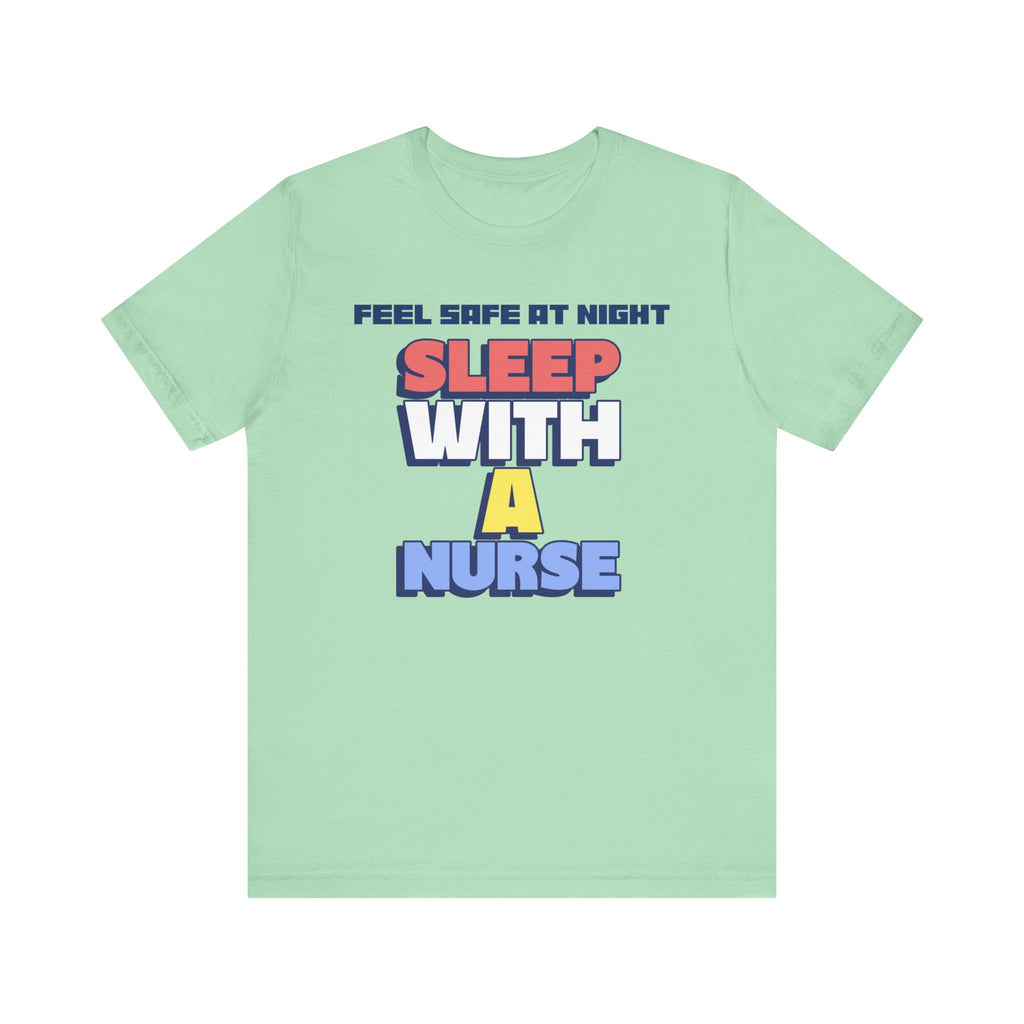 Feel Safe At Night Sleep With A Nurse™ Tee Design - Funny T-shirt for Nurses
