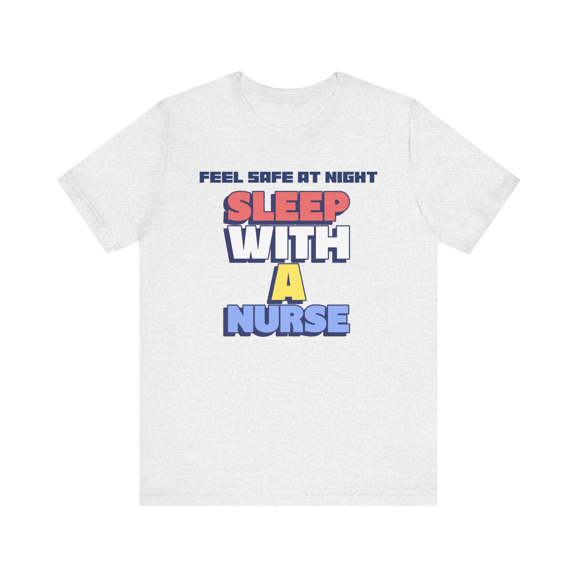 Feel Safe At Night Sleep With A Nurse™ Tee Design - Funny T-shirt for Nurses