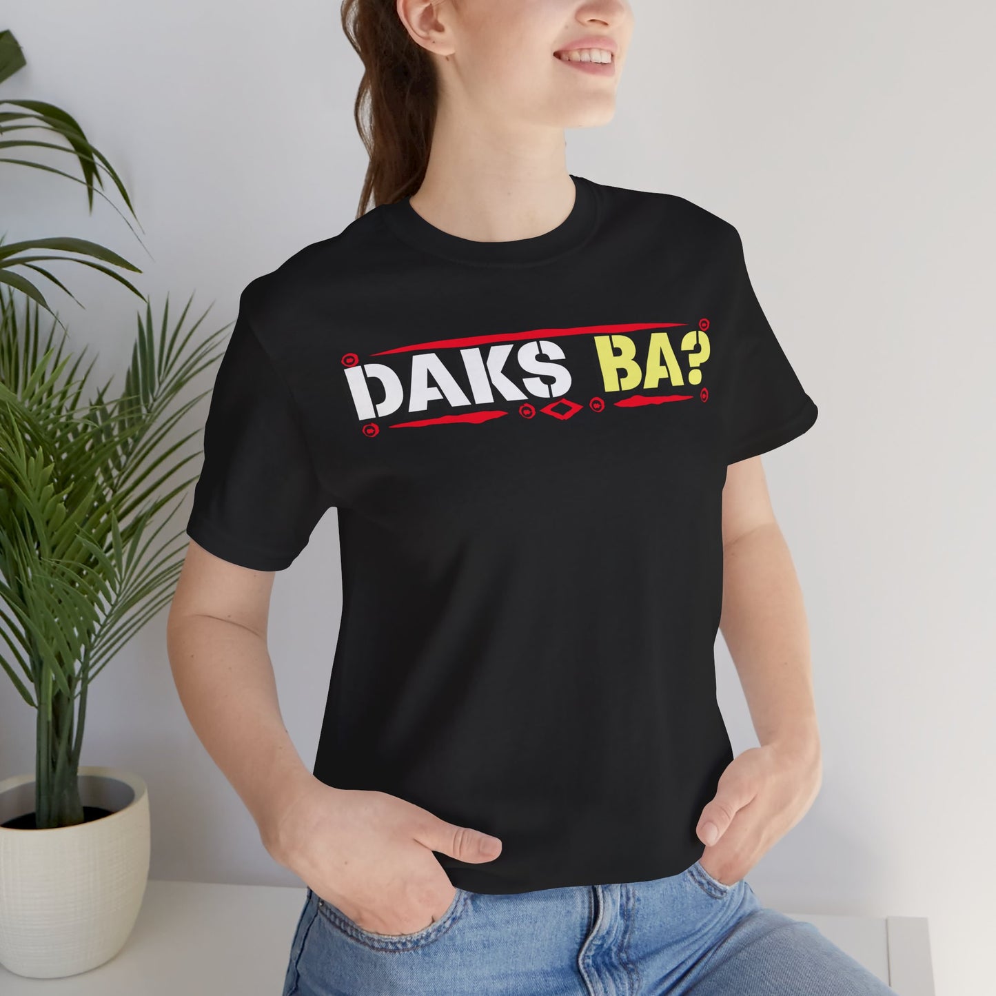 DAKS BA?™ Unisex Tee Design - Funny Filipino Humor