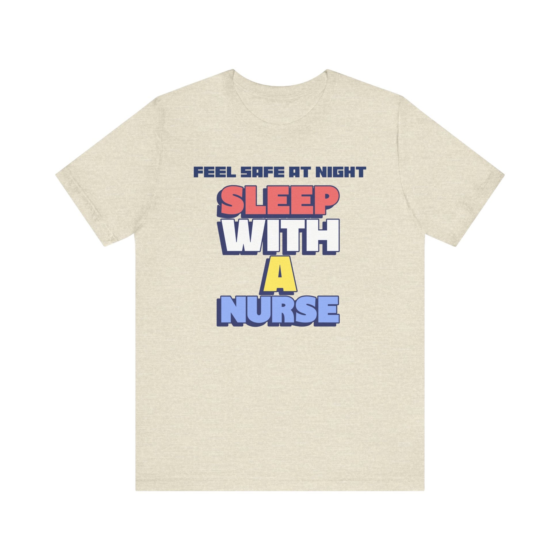 Feel Safe At Night Sleep With A Nurse™ Tee Design - Funny T-shirt for Nurses