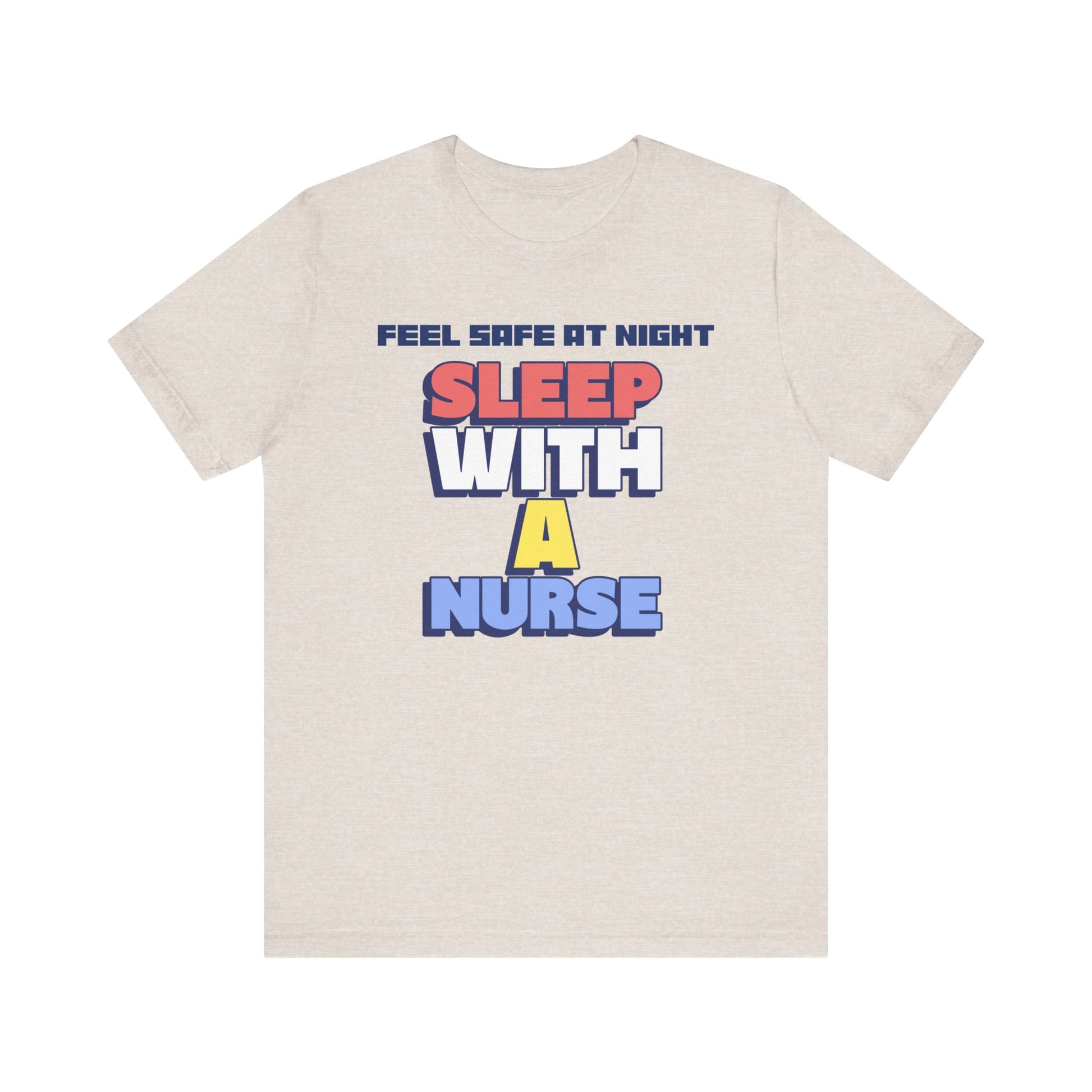 Feel Safe At Night Sleep With A Nurse™ Tee Design - Funny T-shirt for Nurses