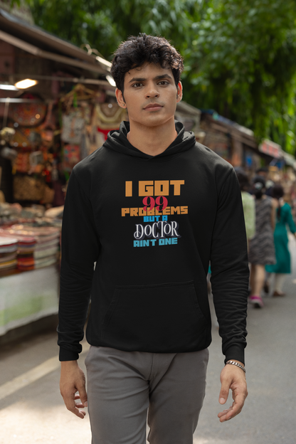 I Got 99 Problems but a Doctor Ain't One™ Tee - Funny Hoodie Design